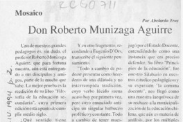 Don Roberto Munizaga Aguirre  [artículo] Abelardo Troy.