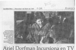 Ariel Dorfman incursiona en TV  [artículo].