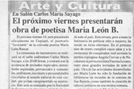 El Próximo viernes presentarán obra de poetisa María León B.  [artículo].