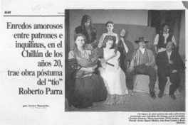Enredos amorosos entre patrones e inquilinas, en el Chillán de los años 20, trae obra póstuma del "tío" Roberto Parra  [artículo] Javier Ibacache.