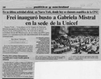 Frei inauguró busto a Gabriela Mistral en la sede de la Unicef  [artículo] Alvaro Valenzuela.