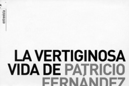 La vertiginosa vida de Patricio Fernández  [artículo] Claudia Donoso