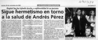 Sigue hermetismo en torno a la salud de Andrés Pérez  [artículo]