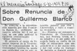 Sobre renuncia de don Guillermo Blanco  [artículo] Guillermo Blanco Martínez.