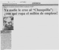 Ya nadie le cree al "Chasquilla", ¿con qué ropa el millón de empleos?