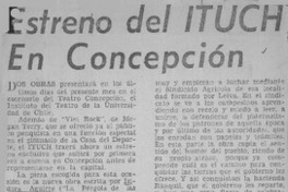 Estreno del ITUCH en Concepciòn.  [artículo]