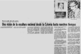Una visión de la escultura nacional desde la colonia hasta nuestros tiempos : [entrevistas]