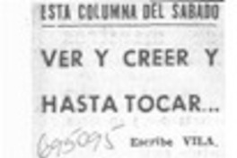 Ver y creer y hasta tocar--