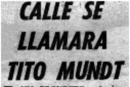 Calle se llamará Tito Mundt.