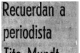 Recuerdan a periodista Tito Mundt.