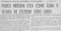 Pablo Neruda está como tuna y acaba de escribir otro libro.