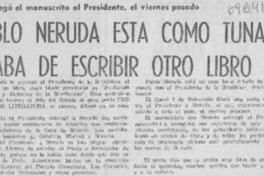 Pablo Neruda está como tuna y acaba de escribir otro libro.