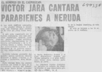 Víctor Jara cantará parabienes a Neruda.