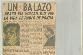 Un balazo apagó ese volcán que fue la vida de Pablo de Rokha.