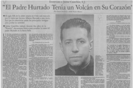 "El Padre Hurtado tenía un volcán en su corazón" : [entrevistas]