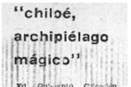 "Chiloé, archipiélago mágico".