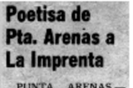 Poetisa de Pta. Arenas a la imprenta.