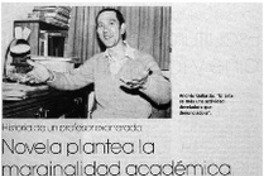 Novela plantea la marginalidad académica : [entrevistas]