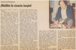 ¡Maldita la ciencia inepta!.