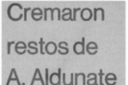 Cremaron restos de A. Aldunate.