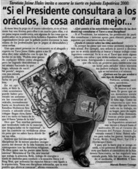 Si el Presidente consultara a los oráculos, la cosa andaría mejor..." : [entrevistas]