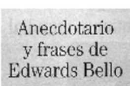 Anecdotario y frases de Edwards Bello