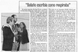 "Bolaño escribía como respiraba".