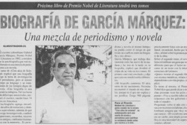 Biografía de García Márquez : Una mezcla de periodismo y novela Próximo libro de Premio Nobel de literatura tendrá tres tomos