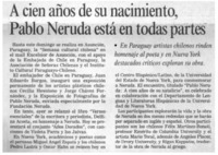 A cien años de su nacimiento, Pablo Neruda está en todas partes.