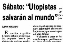 Sábato : "Utopistas salvarán al mundo"