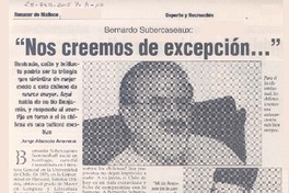 Bernardo Subercaseaux : "nos creemos de excepción --"