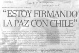 "Estoy firmando la paz con Chile". (entrevistas)