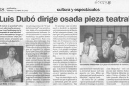 Luis Dubó dirige osada pieza teatral  [artículo] Ximena Orchard