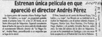 Estrenan única película en que aparació el director Andrés Pérez  [artículo]