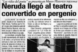 Neruda llegó al teatro convertido en pergenio  [artículo]