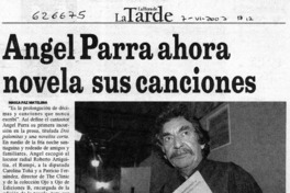 Ángel Parra ahora novela sus canciones  [artículo] María Paz Mateluna
