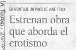 Estrenan obra que aborda el erotismo  [artículo]