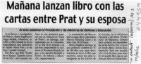 Mañana lanzan libro con las cartas entre Prat y sus esposa  [artículo]