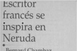 Escritor francés se inspira en Neruda  [artículo] Andrea González