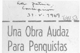 Una Obra audaz para penquistas.