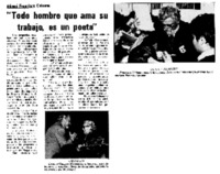 Todo hombre que ama su trabajo, es un poeta".