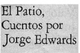 El patio, cuentos por Jorge Edwards