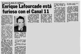 Enrique Lafourcade está furioso con canal 11.