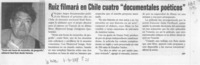 Ruiz Filmará en Chile cuatro "documentales poéticos"  [artículo].
