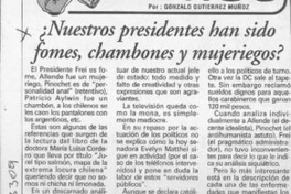 Nuestros presidentes han sido fomes, chambones y mujeriegos?  [artículo] Gonzalo Gutiérrez Muñoz.