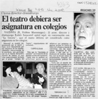 El teatro debiera ser asignatura en colegios  [artículo] R. Poblete Montenegro.
