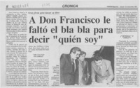 A don Francisco le faltó el bla bla para decir "Quién soy"  [artículo].