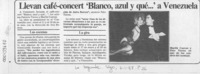 Llevan café-concert "Blanco, azul y qué -- " a Venezuela  [artículo].