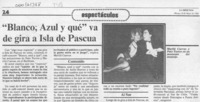 "Blanco, azul y qué" va de gira a Isla de Pascua  [artículo].