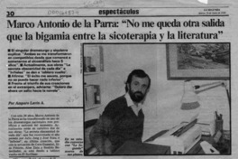 Marco Antonio de la Parra, "No me queda otra salida que la bigamia entre la sicoterapia y la literatura"  [artículo] Amparo Lavín A.